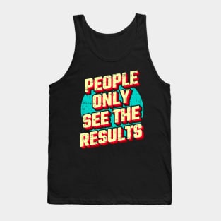 People only see the results Tank Top